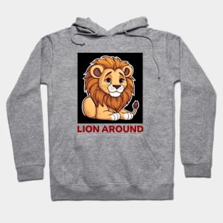 Lion Around | Lion Pun Hoodie